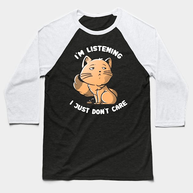 I Just Don't Care - Funny Cat Quote Gift Baseball T-Shirt by eduely